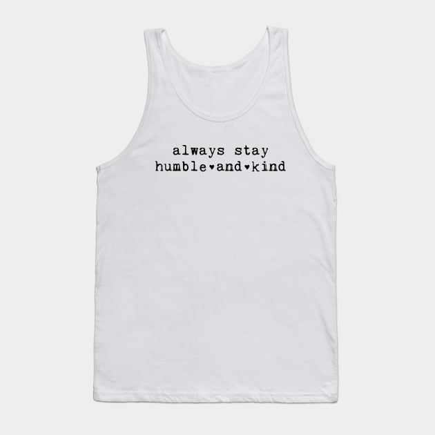 Always Stay Humble And Kind Tank Top by walkbyfaith